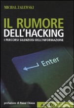 Il rumore dell'hacking. I percorsi silenziosi dell'informazione libro