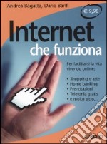 Internet che funziona. Per facilitarsi la vita vivendo online libro