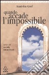 Quando accade l'impossibile. Avventure in realtà non ordinarie libro