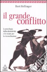 Il grande conflitto. La psicologia della distruttività e le strade per la riconciliazione libro