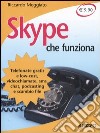 Skype che funziona. Telefonate gratis e low-cost, videochiamate, sms, chat, podcasting e scambio file libro
