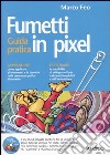 Fumetti in pixel. Guida pratica. Con CD-ROM libro