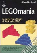 Legomania. La guida non ufficiale ai mattoni lego libro