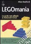 Legomania. La guida non ufficiale ai mattoni lego libro