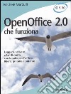 OpenOffice 2.0 che funziona. Leggere, scrivere e far di conto con la suite per l'ufficio libera, gratuita e potente libro