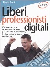 Liberi professionisti digitali. L'azienda sono io: strumenti e tecniche per lavorare in autonomia, in sicurezza e al passo coi tempi libro