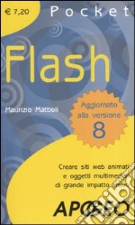 Flash. Creare siti web animati e oggetti multimediali di grande impatto visivo libro