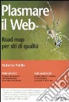 Plasmare il web. Road map per siti di qualità libro