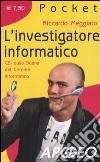 L'investigatore informatico. CSI sulla scena del crimine informatico libro