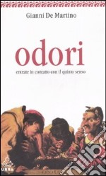 Odori. Entrate in contatto con il quinto senso libro