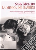 La mimica dei bambini. Gesti ed espressioni del volto, atteggiamenti e posture. I bambini parlano col corpo