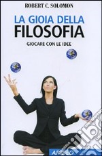 La gioia della filosofia. Giocare con le idee