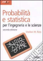 Probabilità e statistica per l'ingegneria e le scienze libro