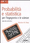 Probabilità e statistica per l'ingegneria e le scienze libro