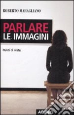 Parlare le immagini. Punti di vista libro