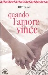 Quando l'amore vince. Vita di coppia: le regole del gioco libro