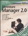 Diventare manager 2.0. Come sfruttare al massimo la tecnologia nel lavoro quotidiano del manager libro