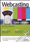 Webcasting. Guida completa libro