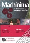 Machinima. Produzioni cinematografiche spettacolari ed economiche. Con CD-ROM libro