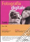 Fotografia digitale. Guida completa libro