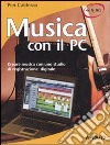 Musica con il PC. Creare musica con uno studio di registrazione digitale libro