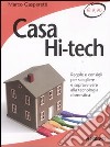 Casa hi-tech. Regole e consigli per scegliere e sopravvivere alla tecnologia domestica libro