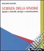 Scienza della visione. Spazio e Gestalt, design e comunicaizone libro