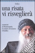 Una risata vi risveglierà. Commenti al Dhammapada, il sentiero di Gautama il Buddha (4) libro