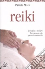 Reiki. Percepire e liberare la nostra energia spirituale universale libro