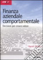 Finanza aziendale comportamentale. Decisione per creare valore libro