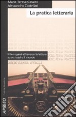 La pratica letteraria. Interrogarsi attraverso la lettura su se stessi e il mondo libro