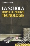 La scuola dopo le nuove tecnologie libro