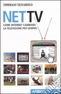 Net Tv. Come Internet cambierà la televisione per sempre libro