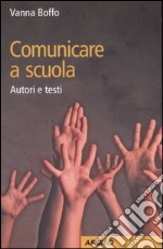 Comunicare a scuola. Autori e testi libro