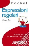 Espressioni regolari. Inventate nel 1950 ma ancora oggi insostituibili: le regexp libro di Beri Marco