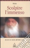 Scolpire l'immenso. Discorso sul mistico sufi Hakim Sanai libro