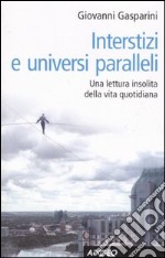 Interstizi e universi paralleli. Una lettura insolita della vita quotidiana