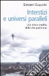 Interstizi e universi paralleli. Una lettura insolita della vita quotidiana libro