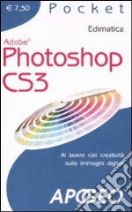 Photoshop CS3. Al lavoro con creatività sulle immagini digitali. Ediz. illustrata libro