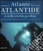 L'atlante di Atlantide e delle civiltà perdute libro