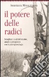 Il potere delle radici. Sciogliere i nodi del destino, amare e prosperare con la psicogenealogia libro di Giannotti Anastasia Miszczyszyn