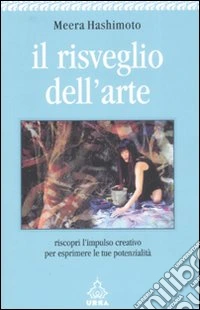 Il risveglio dell'arte. Riscopri l'impulso creativo per esprimere le tue potenzialità libro