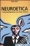 Neuroetica. Le basi neurologiche del senso morale libro