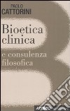 Bioetica clinica e consulenza filosofica libro