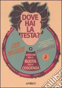 Dove hai la testa? Avventure nella ruota della coscienza libro
