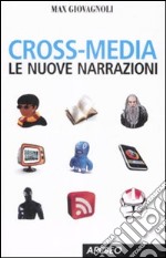 Cross-media. Le nuove narrazioni libro