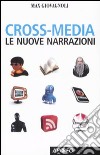 Cross-media. Le nuove narrazioni libro