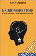 Neuromarketing. Attività cerebrale e comportamenti d'acquisto libro