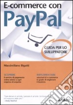 E-commerce con Paypal. Guida completa per lo sviluppatore libro