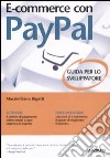 E-commerce con Paypal. Guida completa per lo sviluppatore libro di Bigatti Massimiliano